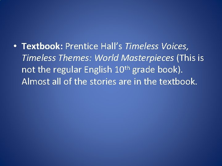  • Textbook: Prentice Hall’s Timeless Voices, Timeless Themes: World Masterpieces (This is not