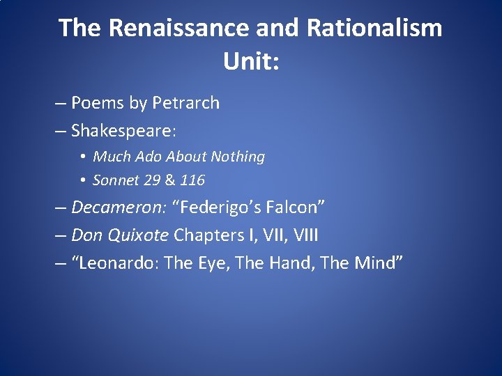 The Renaissance and Rationalism Unit: – Poems by Petrarch – Shakespeare: • Much Ado