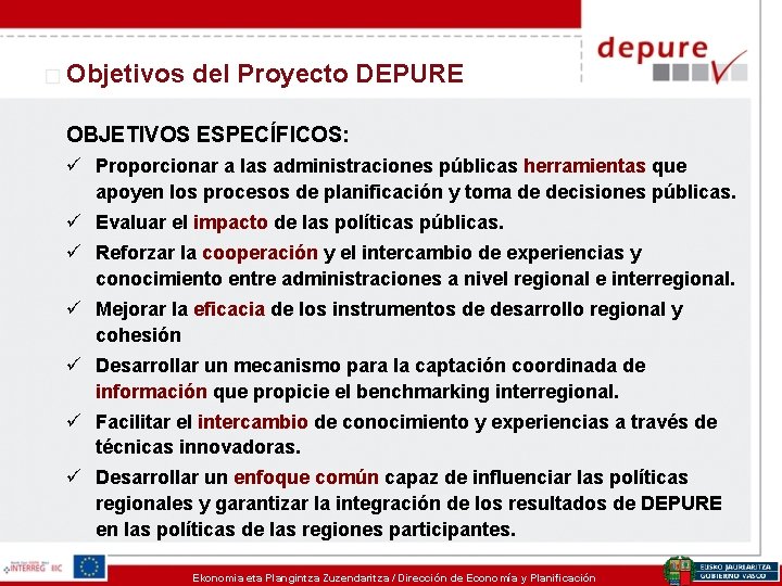 Objetivos del Proyecto DEPURE OBJETIVOS ESPECÍFICOS: ü Proporcionar a las administraciones públicas herramientas que
