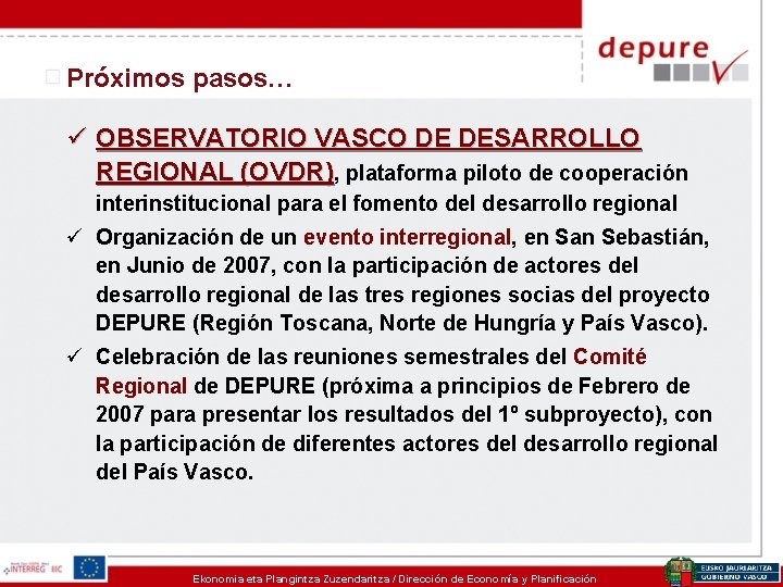 Próximos pasos… ü OBSERVATORIO VASCO DE DESARROLLO REGIONAL (OVDR), plataforma piloto de cooperación interinstitucional