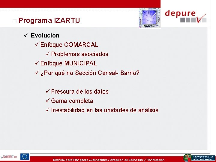 Programa IZARTU ü Evolución ü Enfoque COMARCAL ü Problemas asociados ü Enfoque MUNICIPAL ü