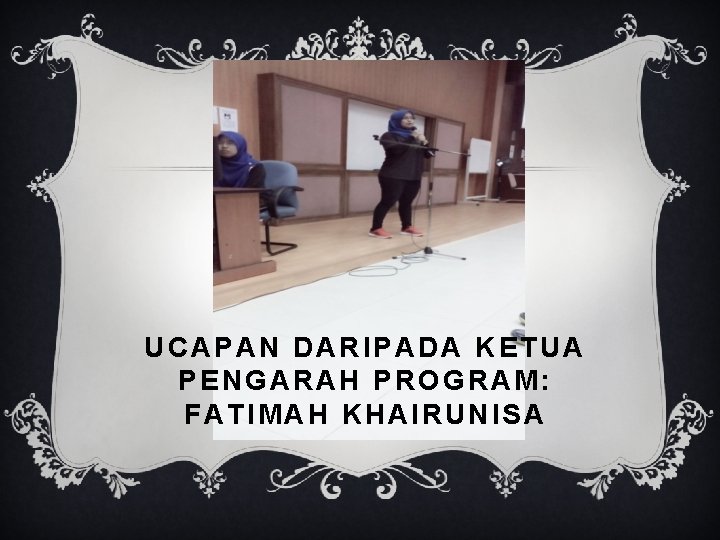 UCAPAN DARIPADA KETUA PENGARAH PROGRAM: FATIMAH KHAIRUNISA 