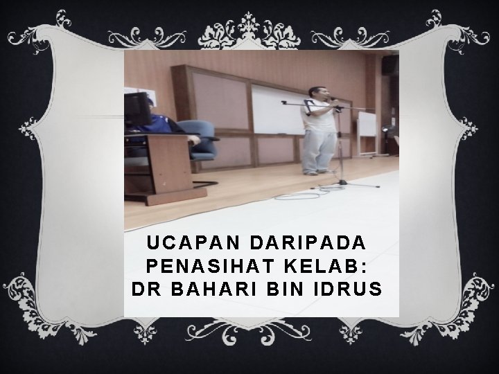 UCAPAN DARIPADA PENASIHAT KELAB: DR BAHARI BIN IDRUS 