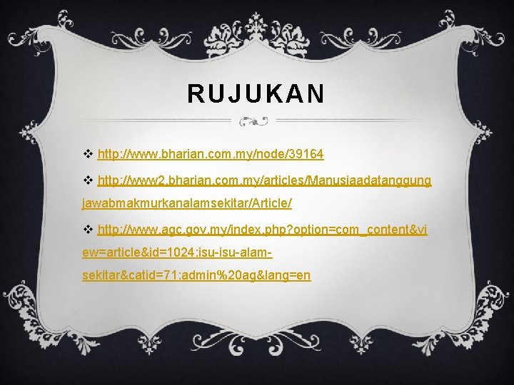 RUJUKAN v http: //www. bharian. com. my/node/39164 v http: //www 2. bharian. com. my/articles/Manusiaadatanggung