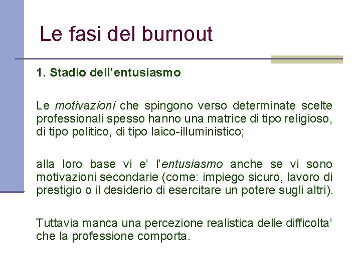 Le fasi del burnout 1. Stadio dell’entusiasmo Le motivazioni che spingono verso determinate scelte