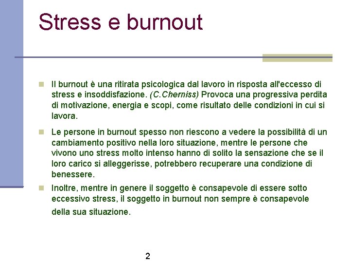 Stress e burnout Il burnout è una ritirata psicologica dal lavoro in risposta all'eccesso