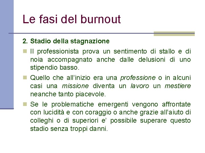 Le fasi del burnout 2. Stadio della stagnazione Il professionista prova un sentimento di