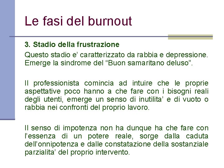 Le fasi del burnout 3. Stadio della frustrazione Questo stadio e’ caratterizzato da rabbia