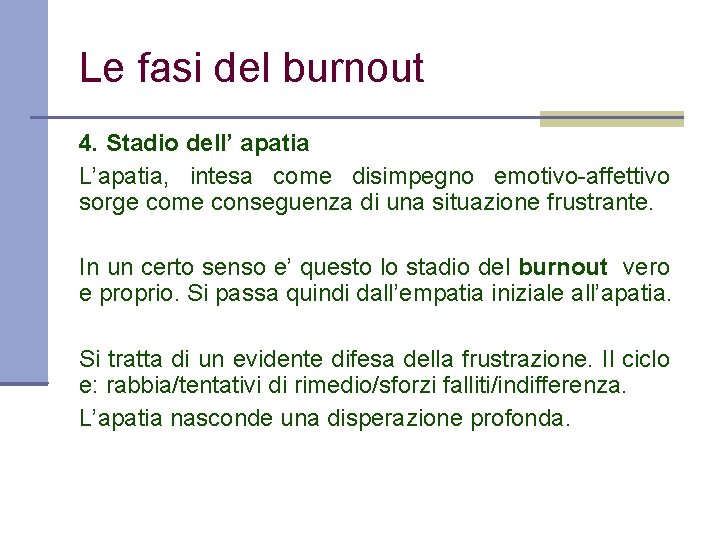 Le fasi del burnout 4. Stadio dell’ apatia L’apatia, intesa come disimpegno emotivo-affettivo sorge