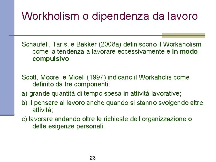 Workholism o dipendenza da lavoro Schaufeli, Taris, e Bakker (2008 a) definiscono il Workaholism