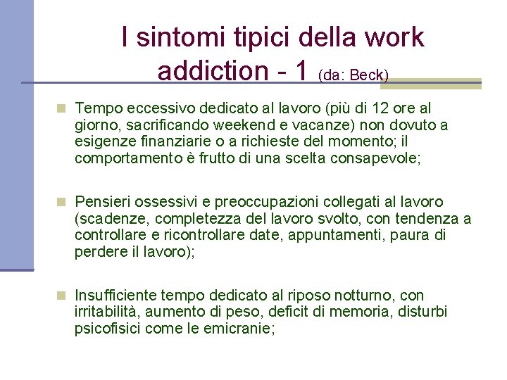 I sintomi tipici della work addiction - 1 (da: Beck) Tempo eccessivo dedicato al