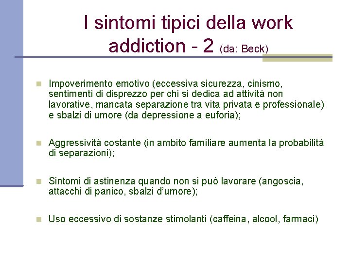 I sintomi tipici della work addiction - 2 (da: Beck) Impoverimento emotivo (eccessiva sicurezza,