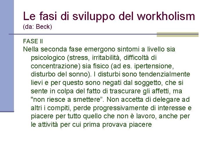 Le fasi di sviluppo del workholism (da: Beck) FASE II Nella seconda fase emergono