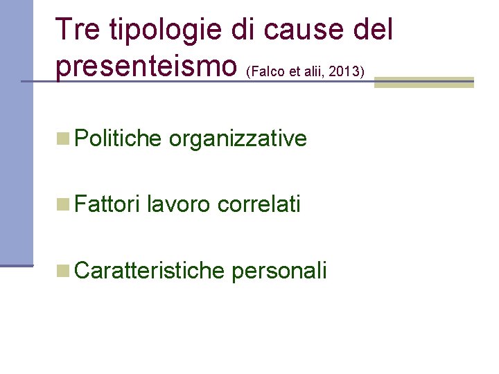 Tre tipologie di cause del presenteismo (Falco et alii, 2013) Politiche organizzative Fattori lavoro