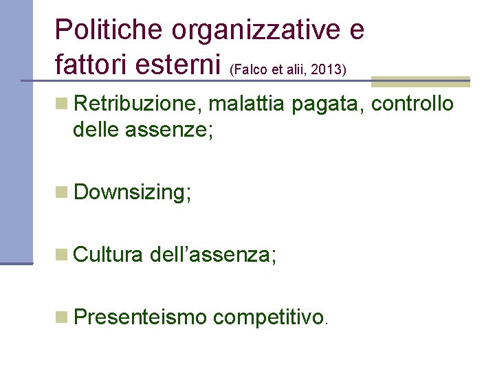 Politiche organizzative e fattori esterni (Falco et alii, 2013) Retribuzione, malattia pagata, controllo delle