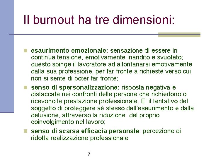 Il burnout ha tre dimensioni: esaurimento emozionale: sensazione di essere in continua tensione, emotivamente