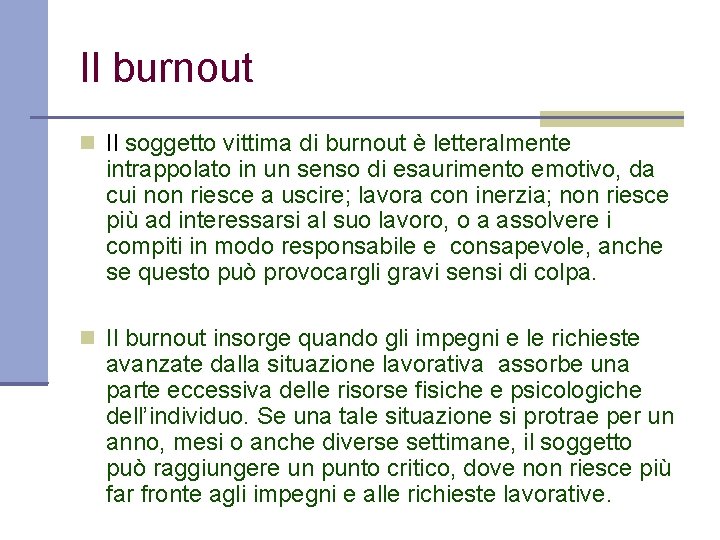 Il burnout Il soggetto vittima di burnout è letteralmente intrappolato in un senso di