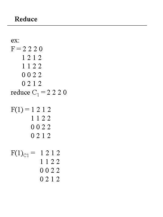 Reduce ex: F=2220 1212 1122 0022 0212 reduce C 1 = 2 2 2