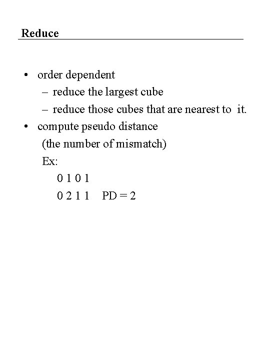 Reduce • order dependent – reduce the largest cube – reduce those cubes that