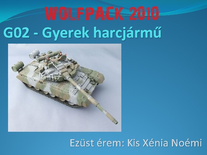 G 02 - Gyerek harcjármű Ezüst érem: Kis Xénia Noémi 