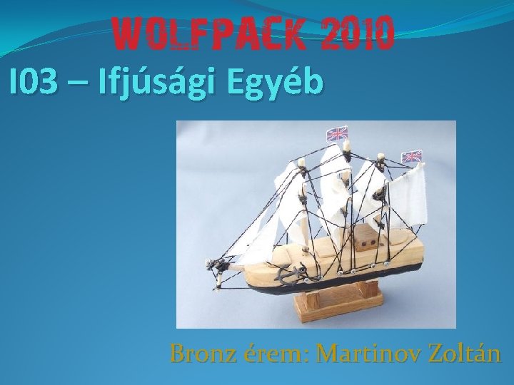 I 03 – Ifjúsági Egyéb Bronz érem: Martinov Zoltán 