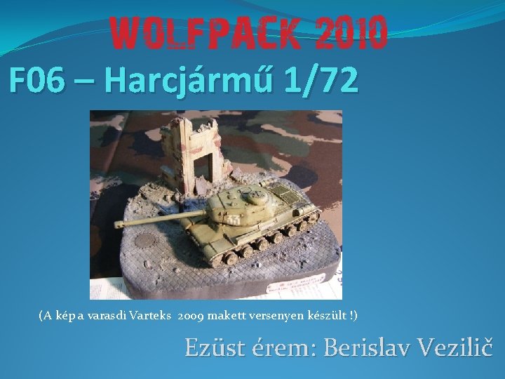 F 06 – Harcjármű 1/72 (A kép a varasdi Varteks 2009 makett versenyen készült