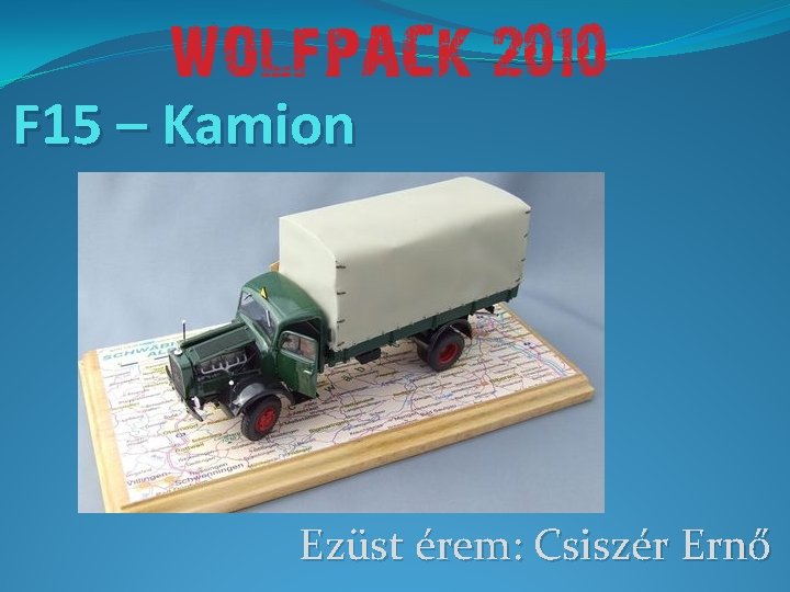 F 15 – Kamion Ezüst érem: Csiszér Ernő 