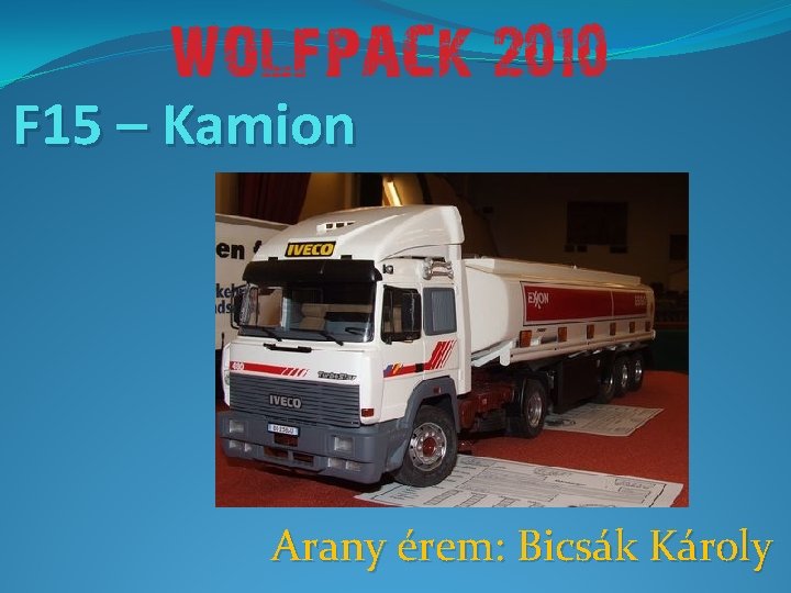 F 15 – Kamion Arany érem: Bicsák Károly 