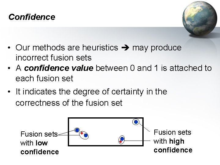 Confidence • Our methods are heuristics may produce incorrect fusion sets • A confidence Confidence • Our methods are heuristics may produce incorrect fusion sets • A confidence