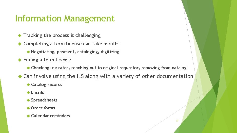 Information Management Tracking the process is challenging Completing a term license can take months