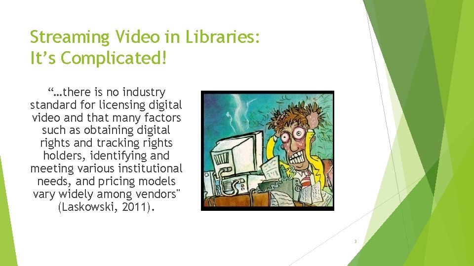 Streaming Video in Libraries: It’s Complicated! “…there is no industry standard for licensing digital