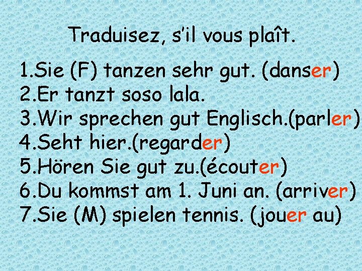 Traduisez, s’il vous plaît. 1. Sie (F) tanzen sehr gut. (danser) 2. Er tanzt