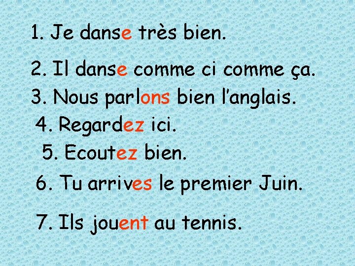 1. Je danse très bien. 2. Il danse comme ci comme ça. 3. Nous