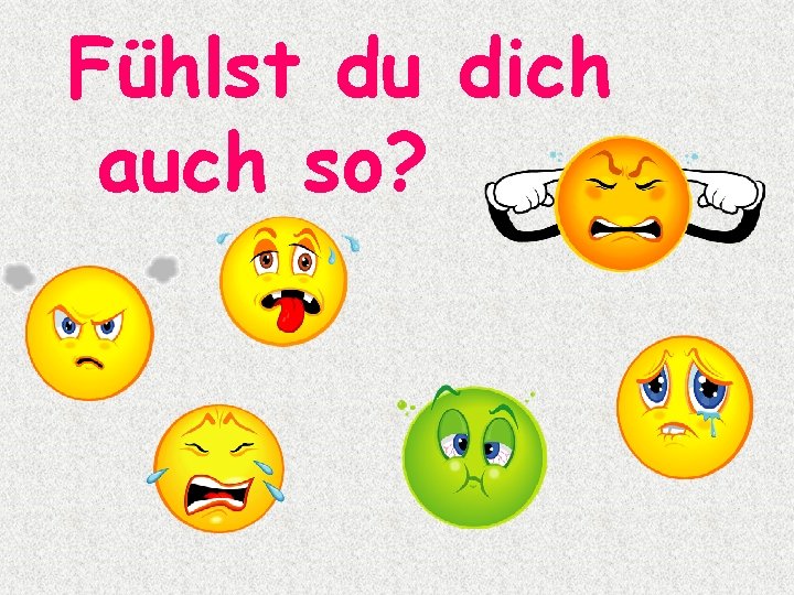 Fühlst du dich auch so? 