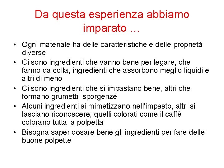 Da questa esperienza abbiamo imparato … • Ogni materiale ha delle caratteristiche e delle