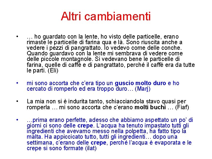 Altri cambiamenti • … ho guardato con la lente, ho visto delle particelle, erano