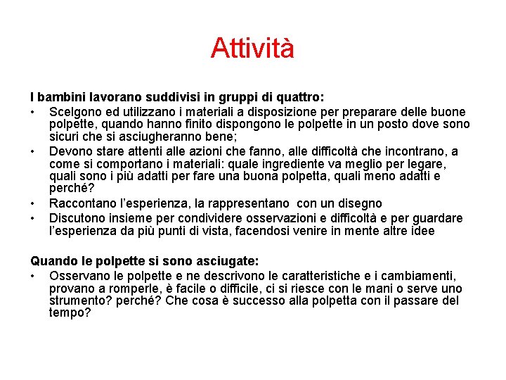 Attività I bambini lavorano suddivisi in gruppi di quattro: • Scelgono ed utilizzano i