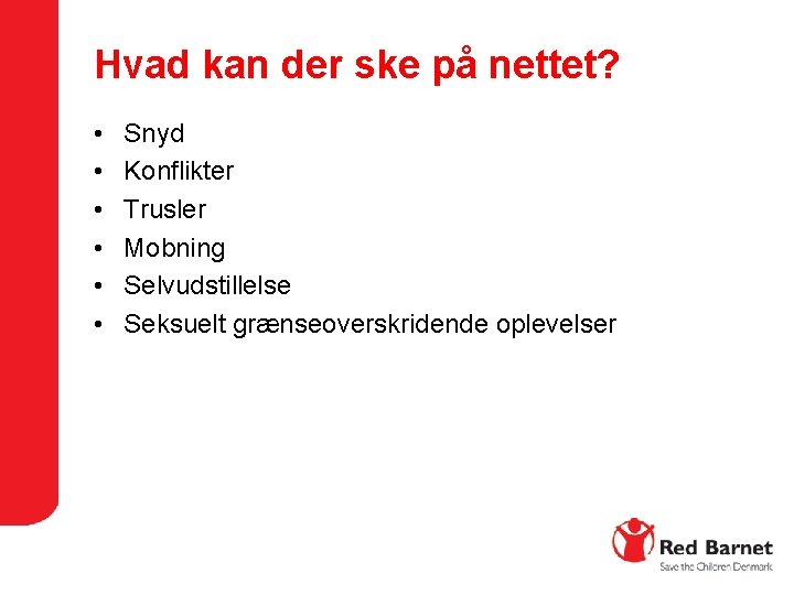 Hvad kan der ske på nettet? • • • Snyd Konflikter Trusler Mobning Selvudstillelse