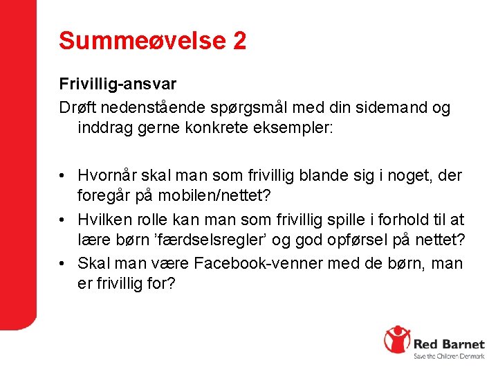 Summeøvelse 2 Frivillig-ansvar Drøft nedenstående spørgsmål med din sidemand og inddrag gerne konkrete eksempler: