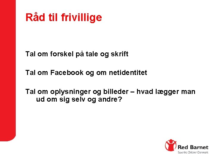 Råd til frivillige Tal om forskel på tale og skrift Tal om Facebook og