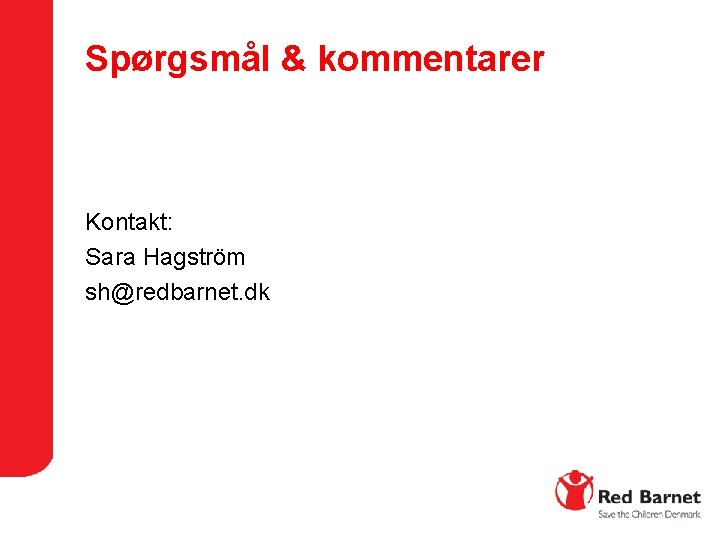 Spørgsmål & kommentarer Kontakt: Sara Hagström sh@redbarnet. dk 