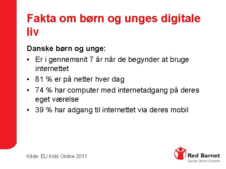 Fakta om børn og unges digitale liv Danske børn og unge: • Er i