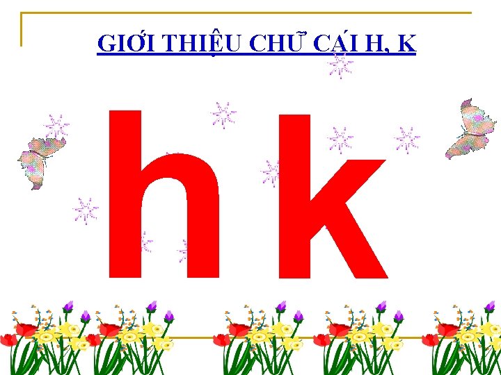 GIƠ I THIÊ U CHƯ CA I H, K hk 