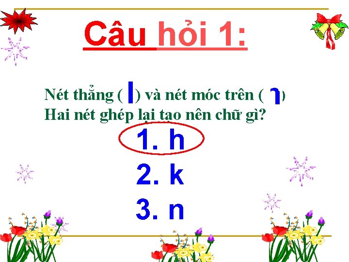 Câu hỏi 1: Nét thẳng ( ) và nét móc trên ( ) Hai