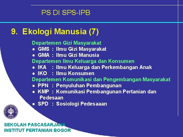 PS DI SPS-IPB 9. Ekologi Manusia (7) Departemen Gizi Masyarakat ● GMS : Ilmu