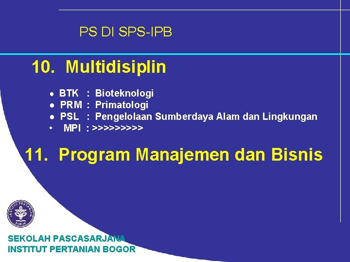 PS DI SPS-IPB 10. Multidisiplin ● BTK : Bioteknologi ● PRM : Primatologi ●