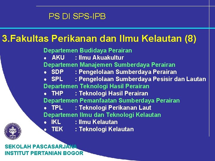 PS DI SPS-IPB 3. Fakultas Perikanan dan Ilmu Kelautan (8) Departemen Budidaya Perairan ●