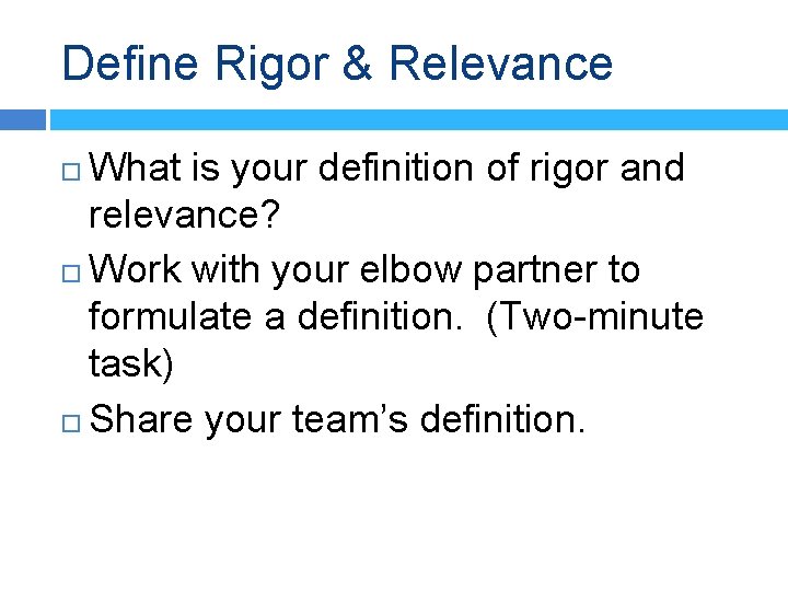 Define Rigor & Relevance What is your definition of rigor and relevance? Work with