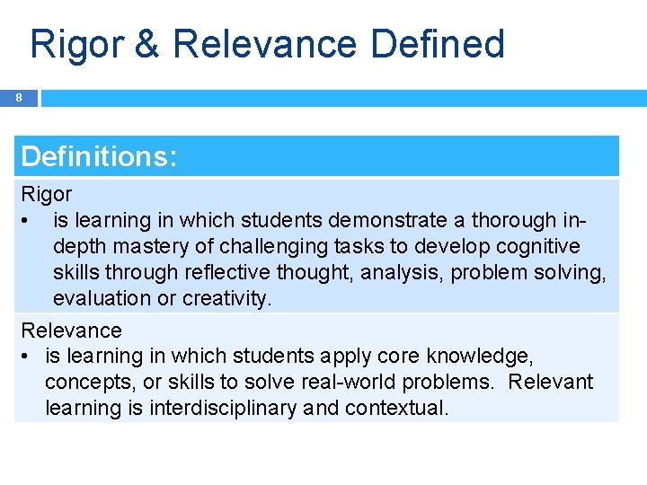 Rigor & Relevance Defined 8 Definitions: Rigor • is learning in which students demonstrate