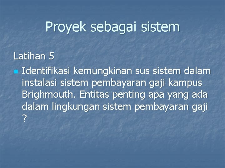 Proyek sebagai sistem Latihan 5 n Identifikasi kemungkinan sus sistem dalam instalasi sistem pembayaran